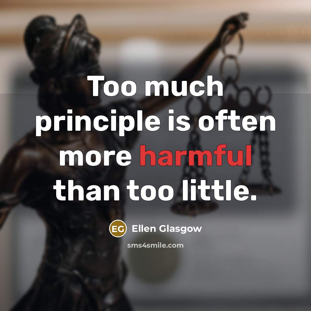 “Too much principle is often more harmful than too little.” quote by Ellen Glasgow