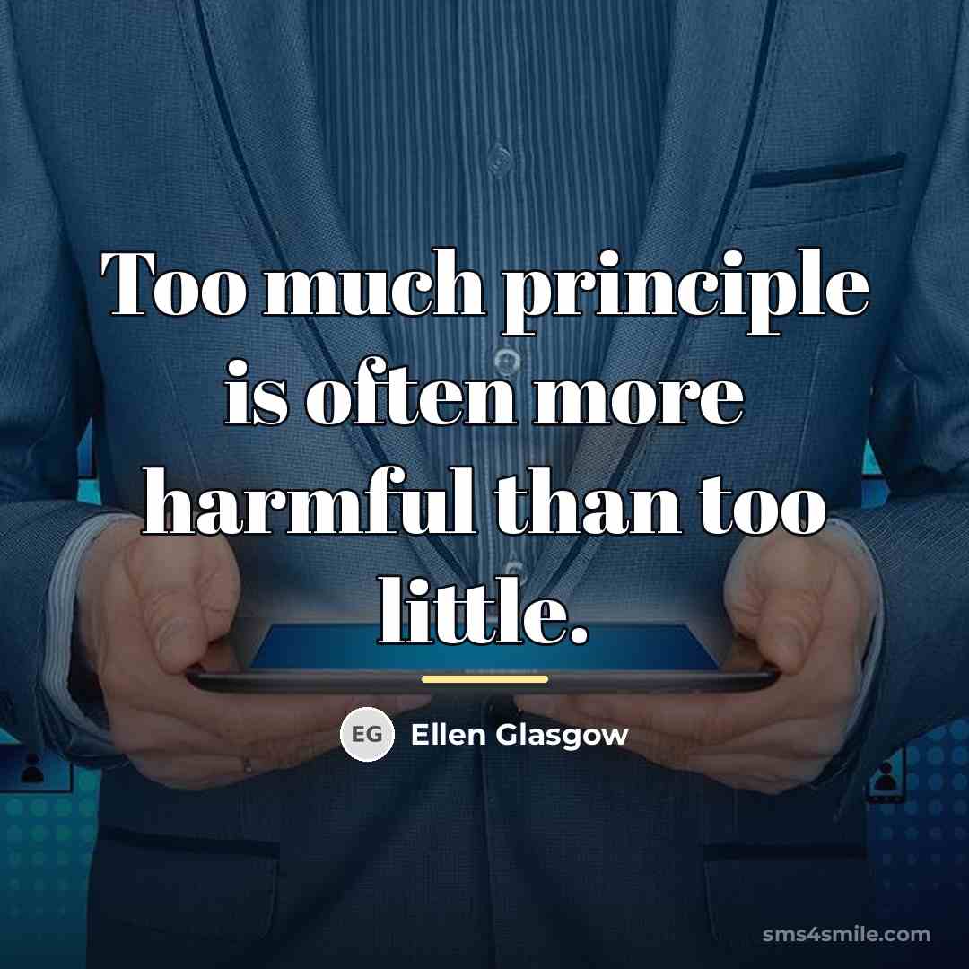 “Too much principle is often more harmful than too little.…” quote by Ellen Glasgow