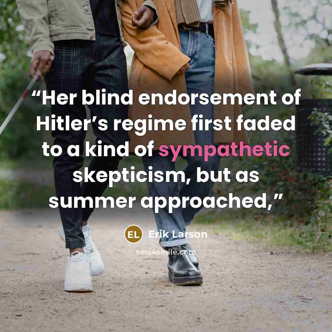 “Her blind endorsement of Hitler’s regime first faded to a kind of sympathetic skepticism, but as summer approached,” quote by Erik Larson