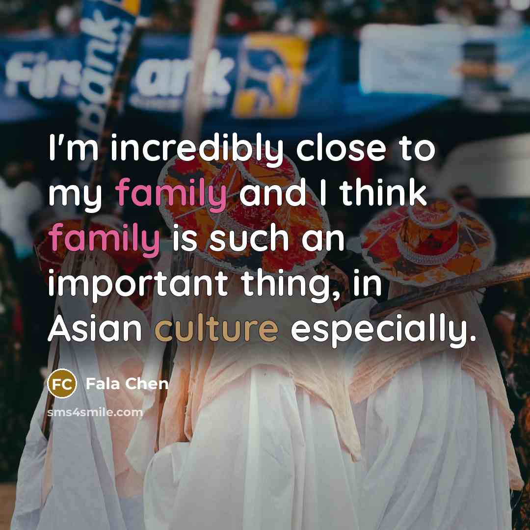 “I'm incredibly close to my family and I think family is such an important thing, in Asian culture especially.” quote by Fala Chen