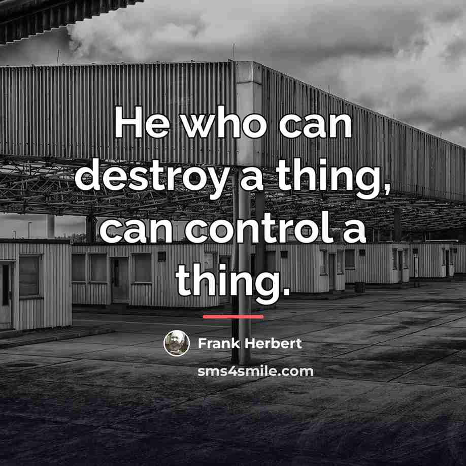 “He who can destroy a thing, can control a thing.…” quote by Frank Herbert