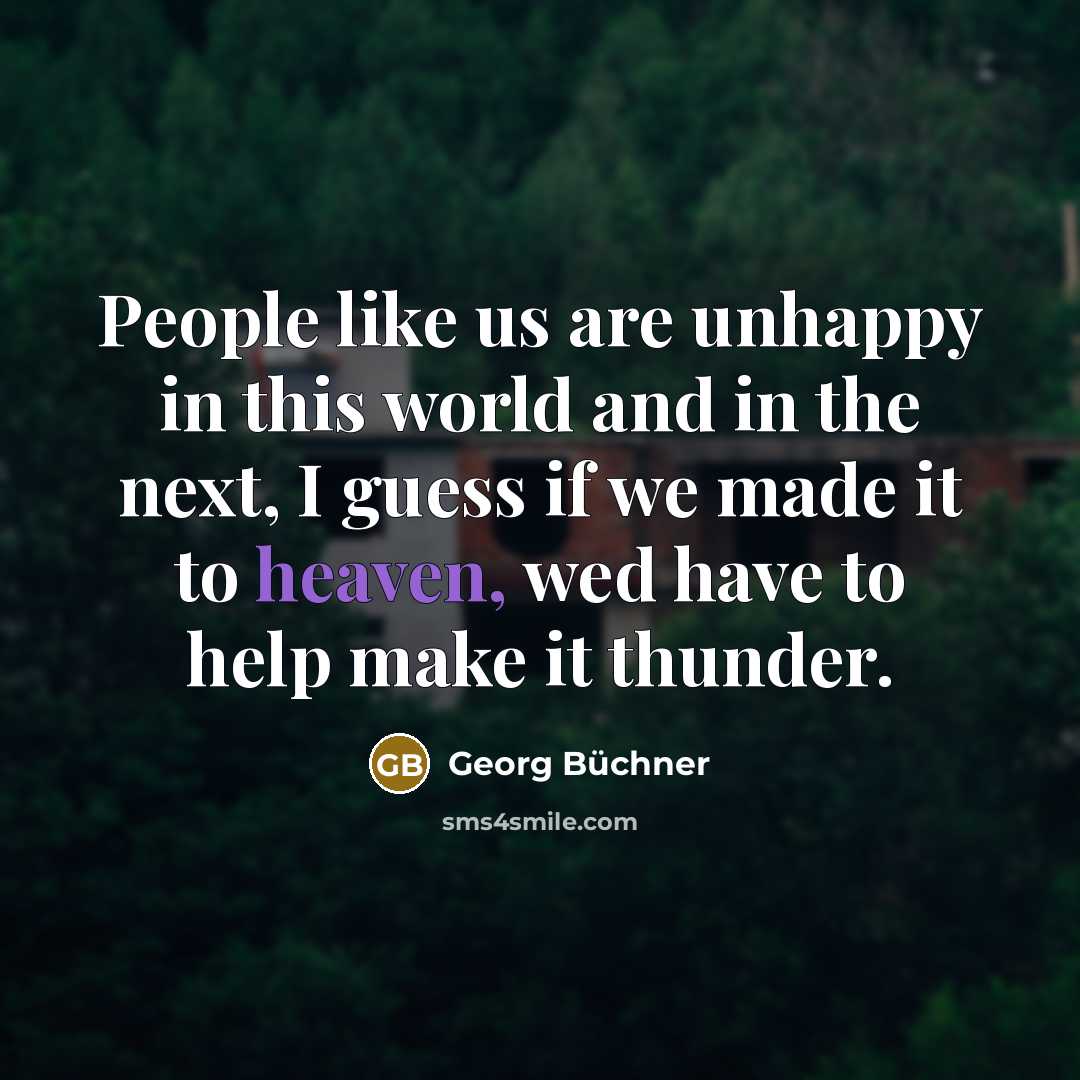 “People like us are unhappy in this world and in…” quote by Georg Buchner