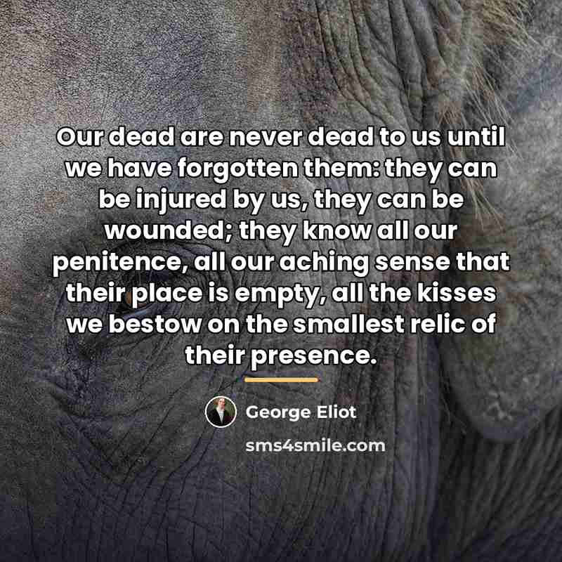 “Our dead are never dead to us until we have…” quote by George Eliot