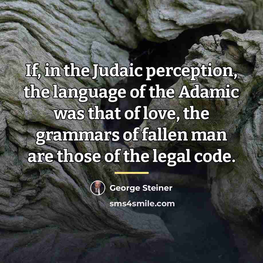 “If, in the Judaic perception, the language of the Adamic…” quote by George Steiner