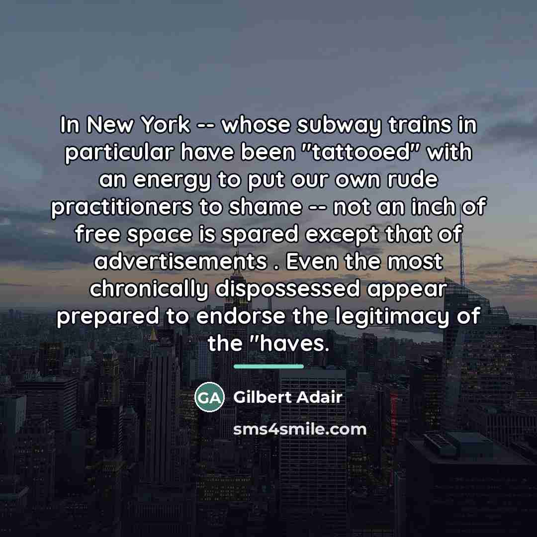 “In New York -- whose subway trains in particular have…” quote by Gilbert Adair