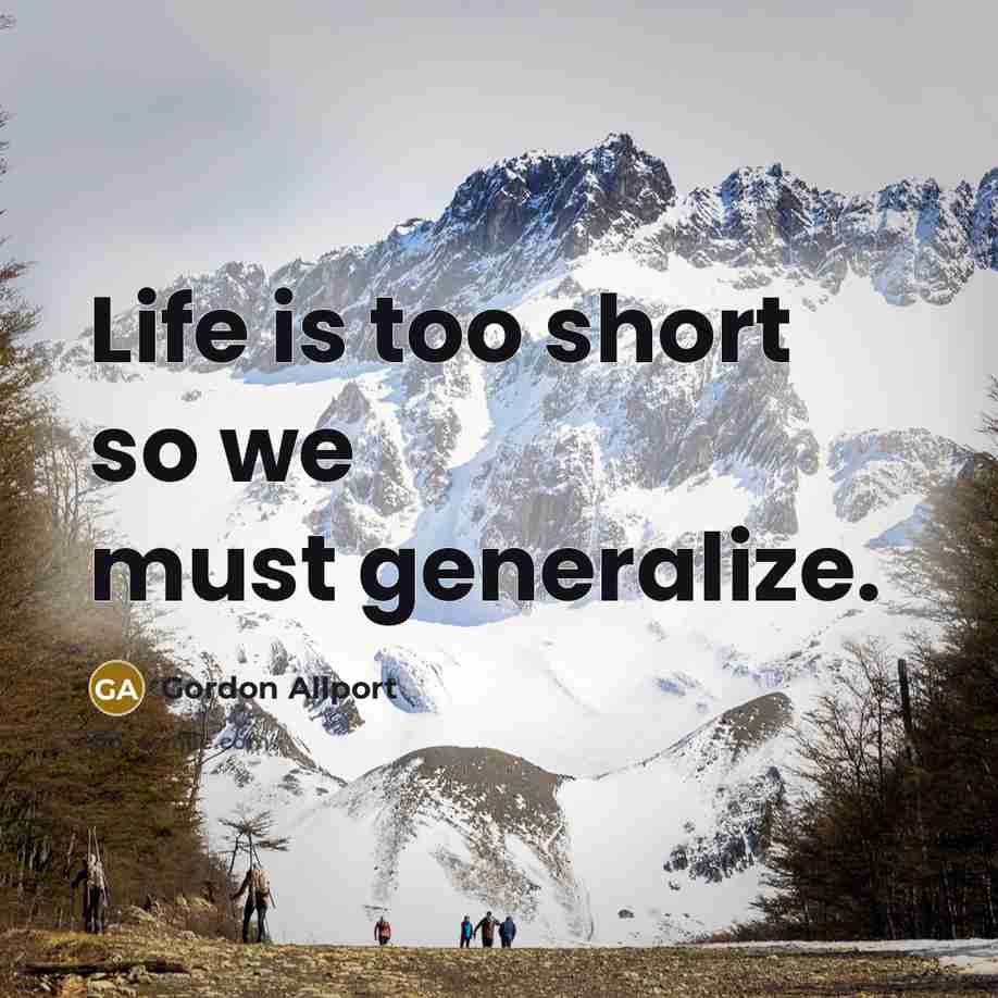 “Life is too short so we must generalize.…” quote by Gordon Allport