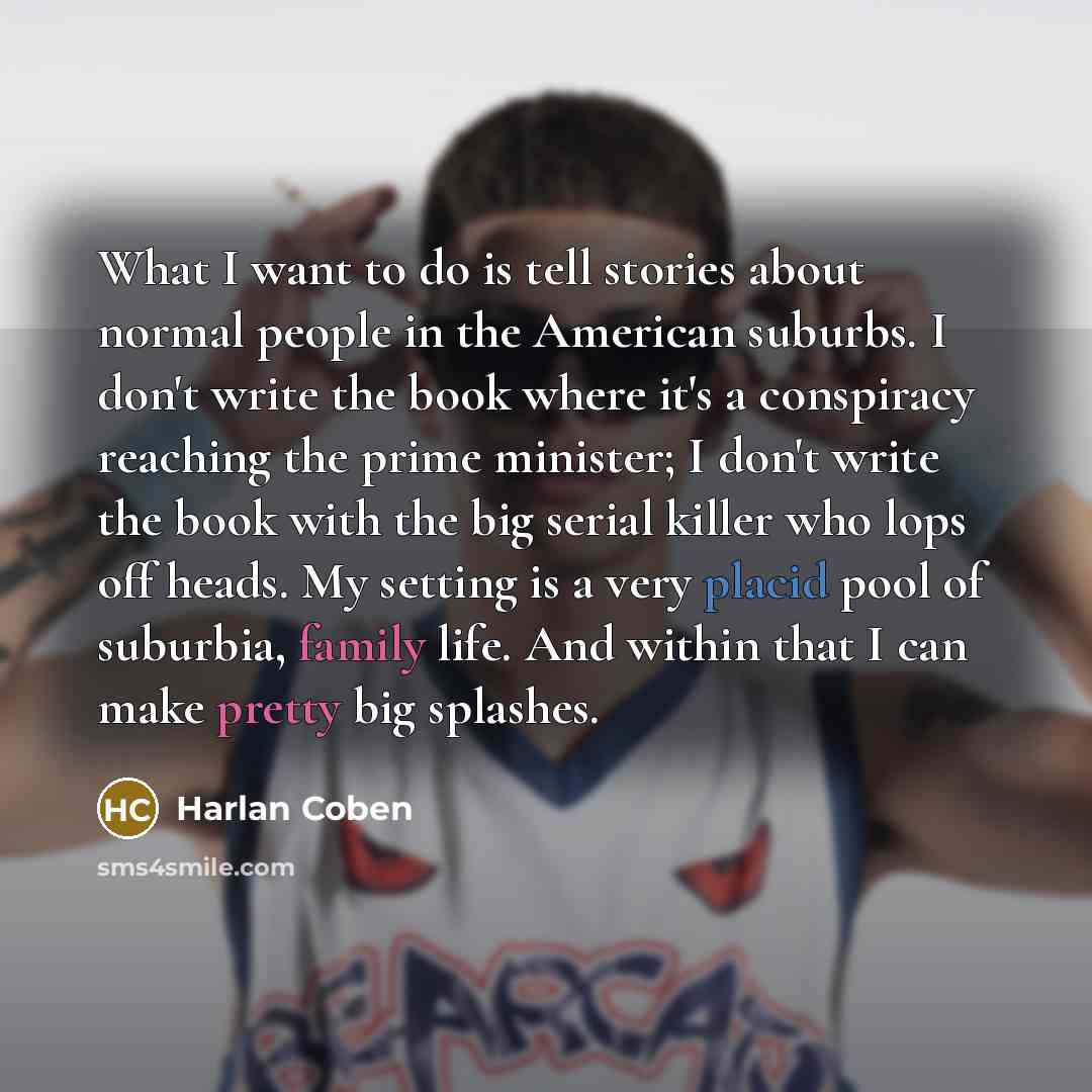 “What I want to do is tell stories about normal…” quote by Harlan Coben
