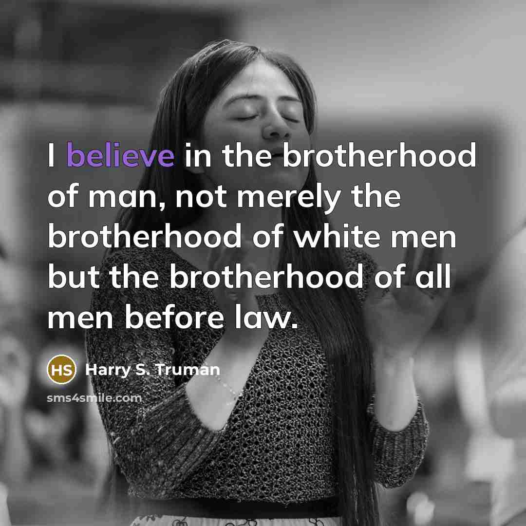 “I believe in the brotherhood of man, not merely the…” quote by Harry S. Truman