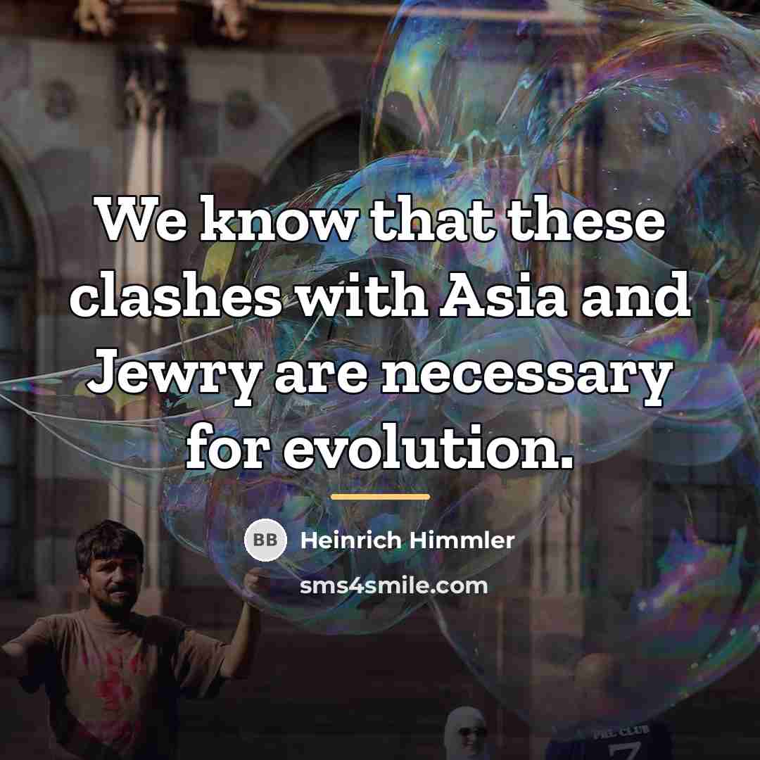 “We know that these clashes with Asia and Jewry are…” quote by Heinrich Himmler