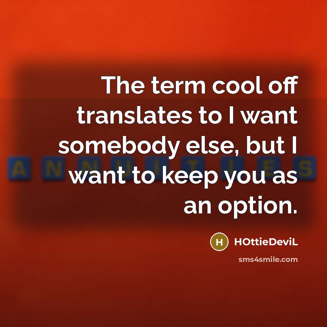 “The term cool off translates to I want somebody else,…” quote by HOttieDeviL