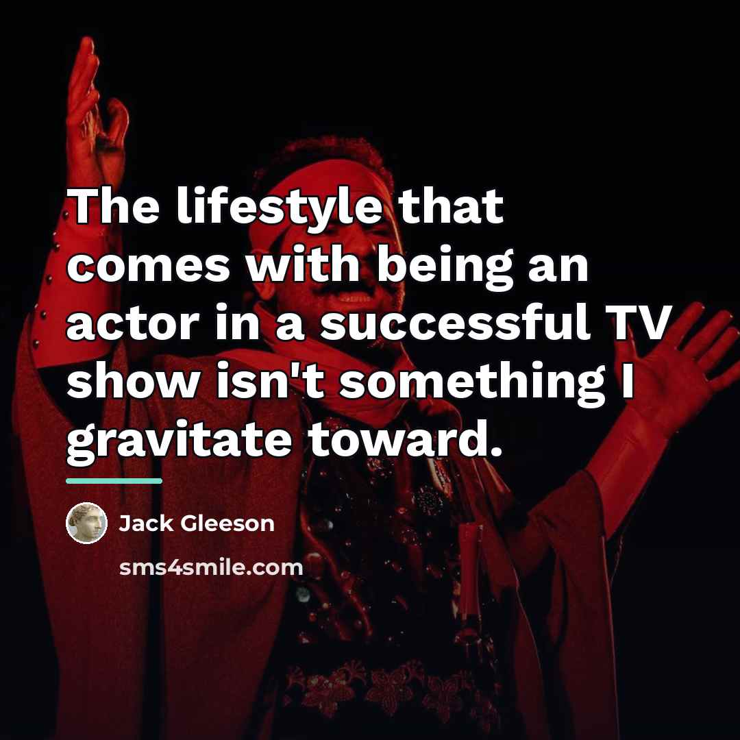 “The lifestyle that comes with being an actor in a…” quote by Jack Gleeson