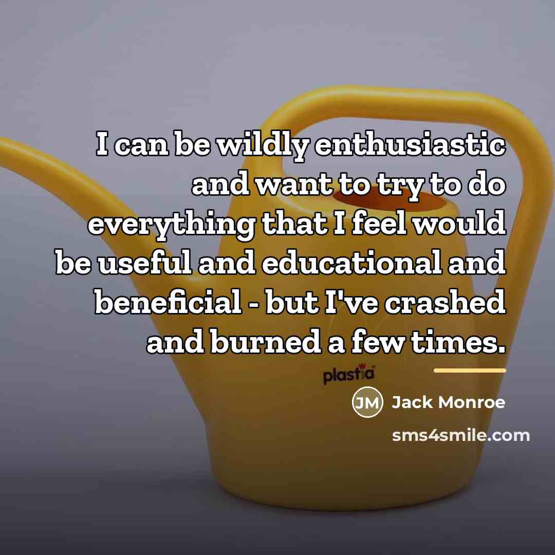 “I can be wildly enthusiastic and want to try to…” quote by Jack Monroe