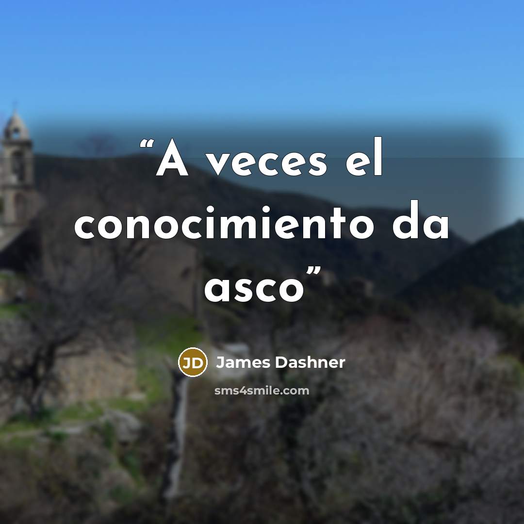 “A veces el conocimiento da asco” quote by James Dashner