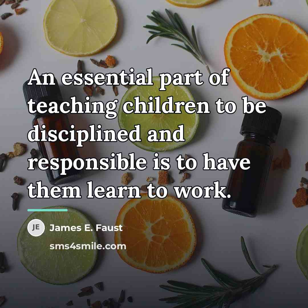 “An essential part of teaching children to be disciplined and…” quote by James E. Faust