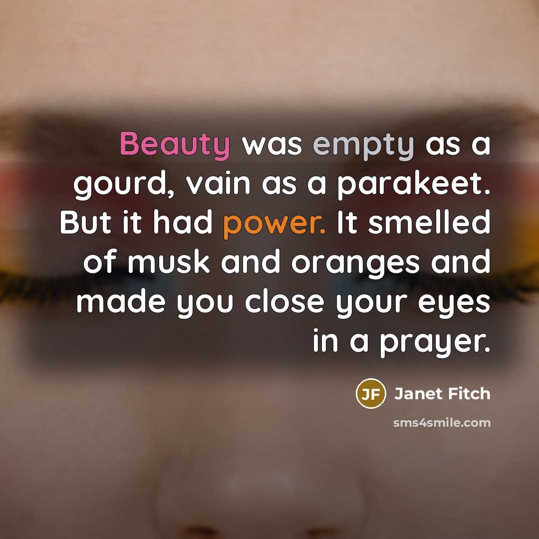 “Beauty was empty as a gourd, vain as a parakeet.…” quote by Janet Fitch
