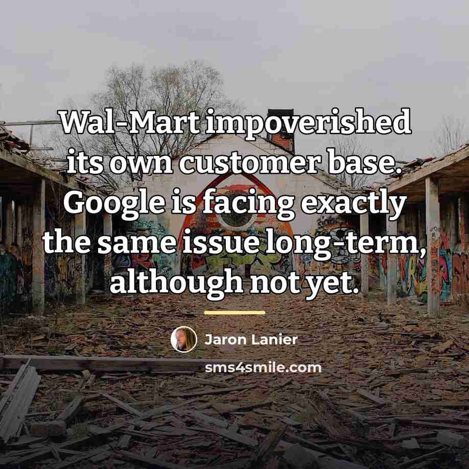 “Wal-Mart impoverished its own customer base. Google is facing exactly…” quote by Jaron Lanier