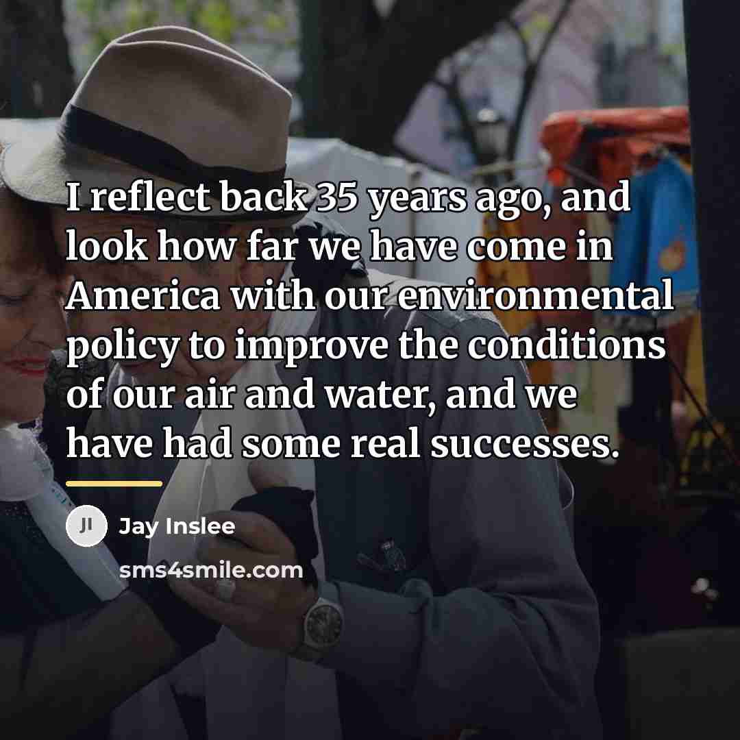 “I reflect back 35 years ago, and look how far…” quote by Jay Inslee