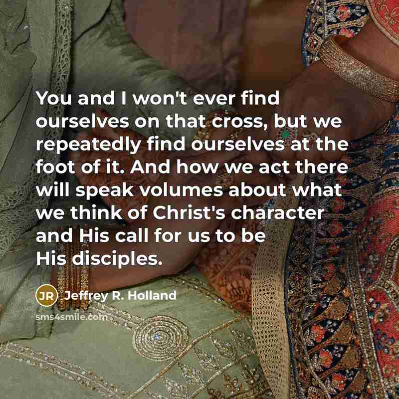 “You and I won't ever find ourselves on that cross,…” quote by Jeffrey R. Holland