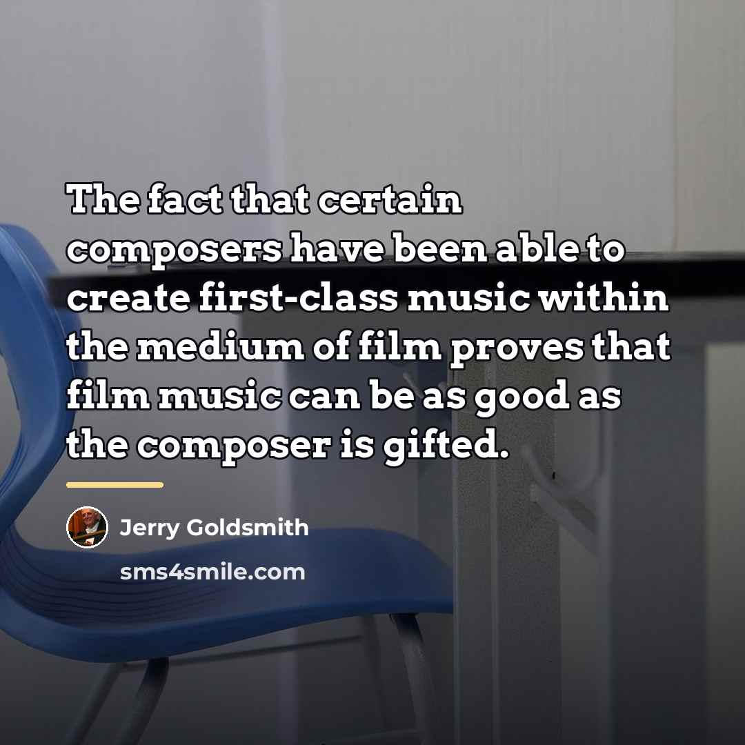 “The fact that certain composers have been able to create…” quote by Jerry Goldsmith