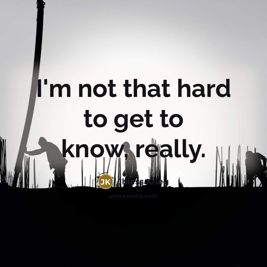 “I'm not that hard to get to know, really.” quote by Jhiess Krieg