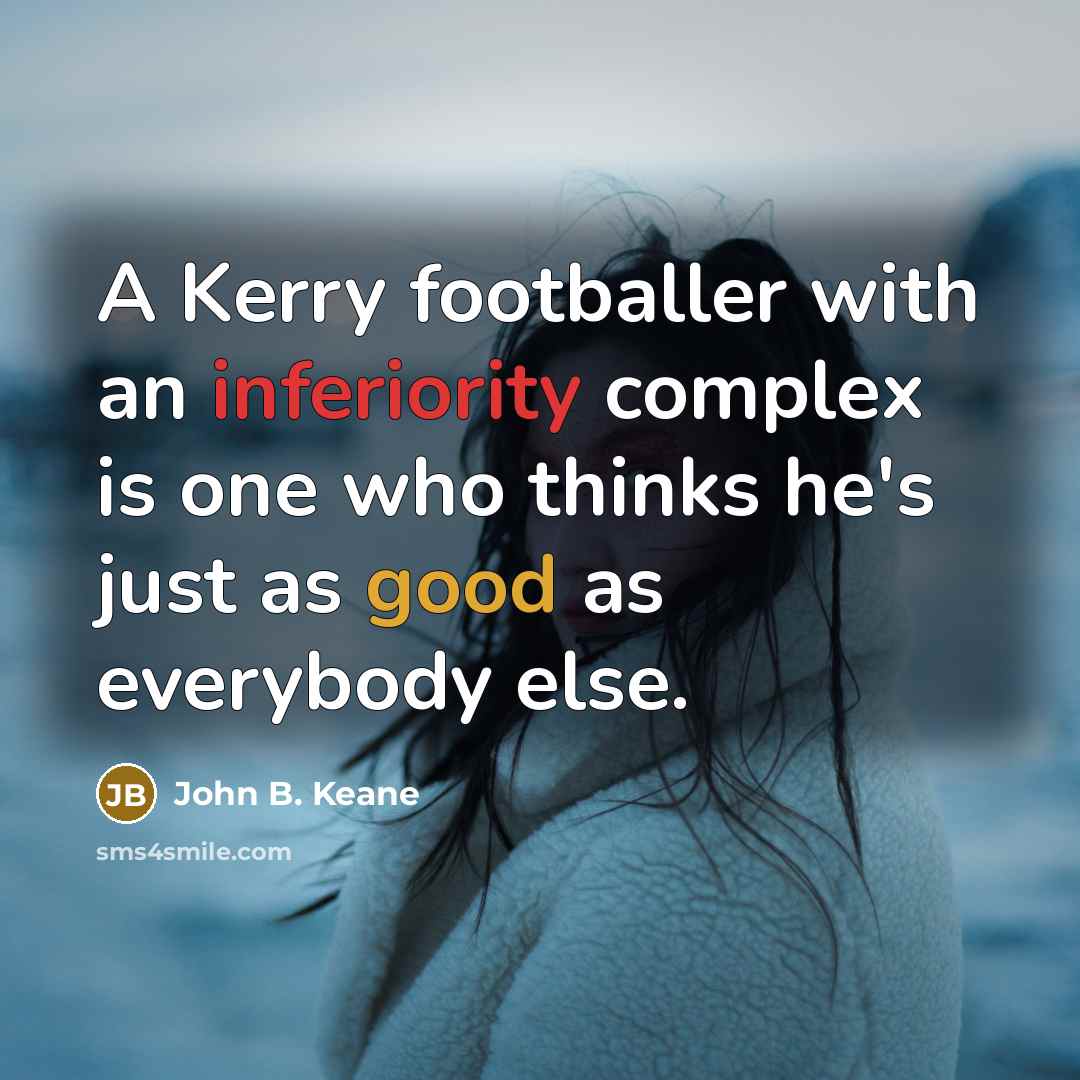 “A Kerry footballer with an inferiority complex is one who…” quote by John B. Keane