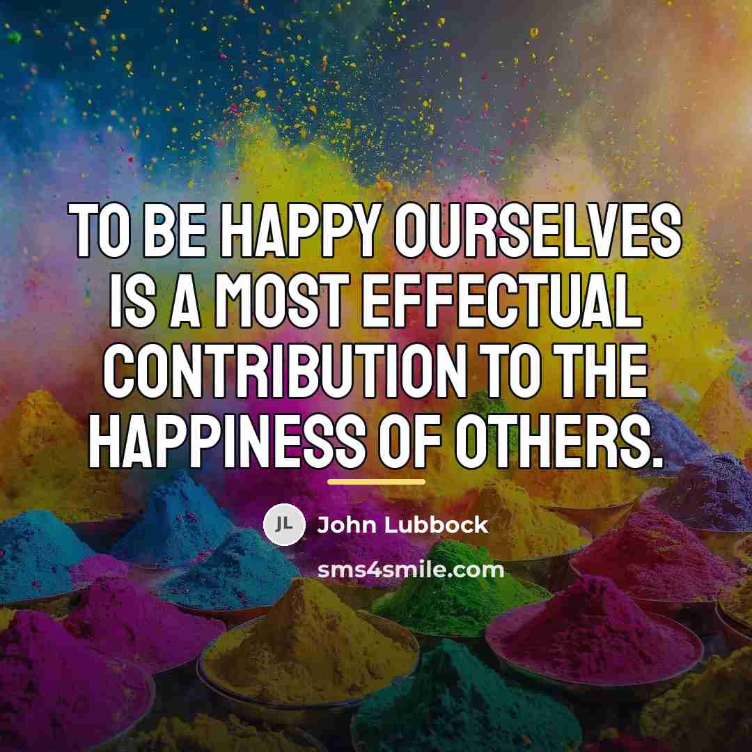 “To be happy ourselves is a most effectual contribution to…” quote by John Lubbock
