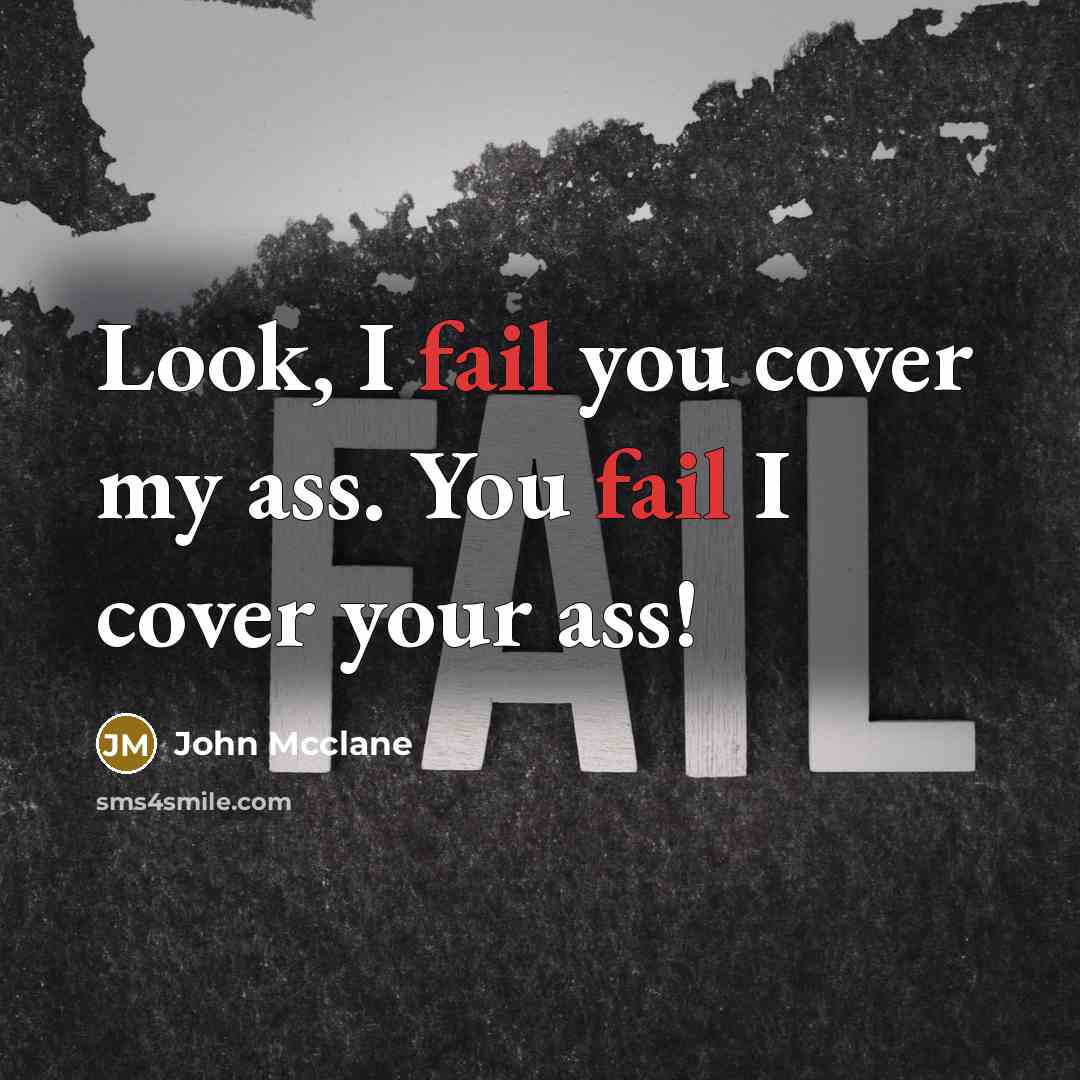 “Look, I fail you cover my ass. You fail I…” quote by John Mcclane