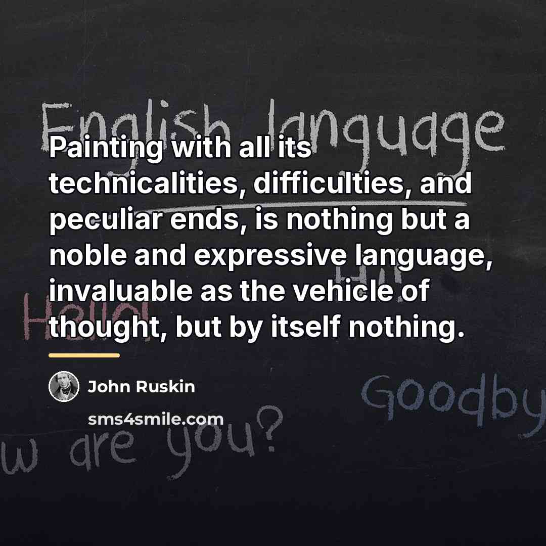 “Painting with all its technicalities, difficulties, and peculiar ends, is…” quote by John Ruskin