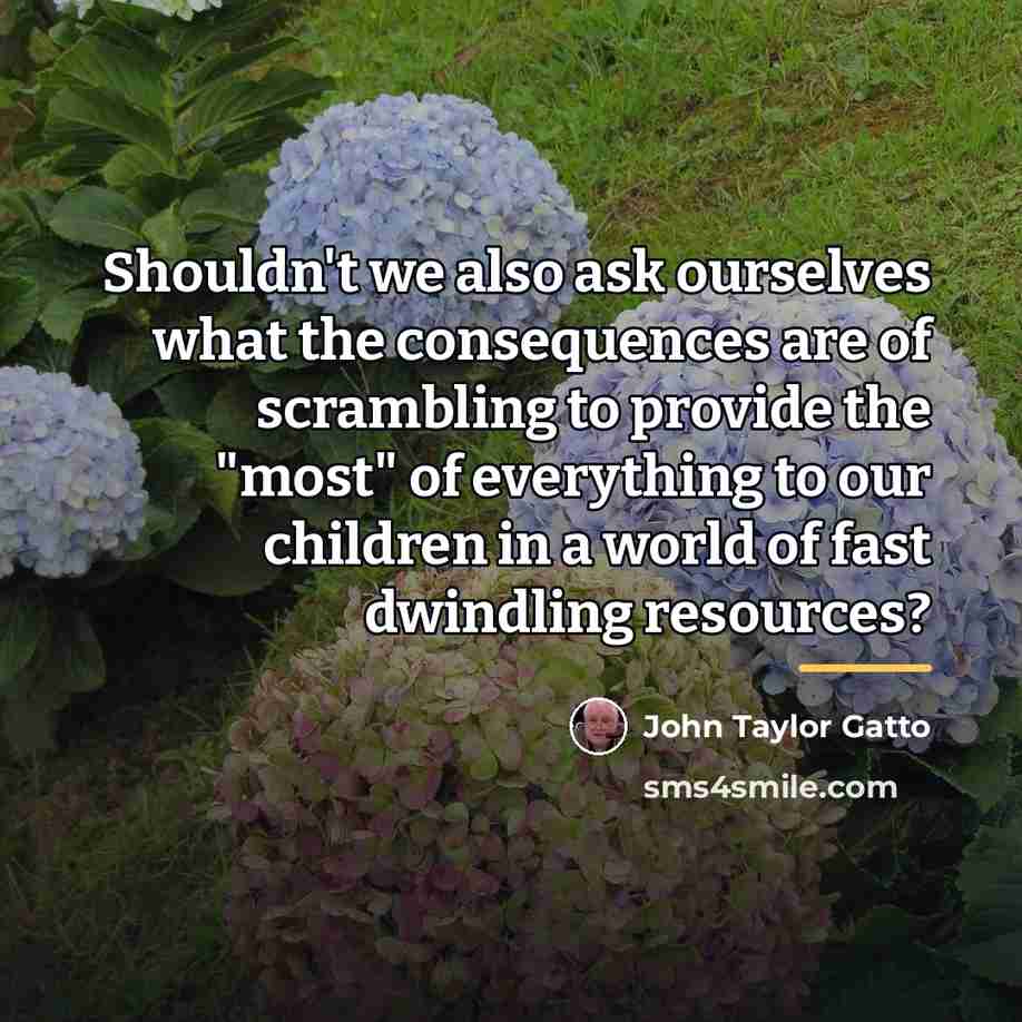 “Shouldn't we also ask ourselves what the consequences are of…” quote by John Taylor Gatto