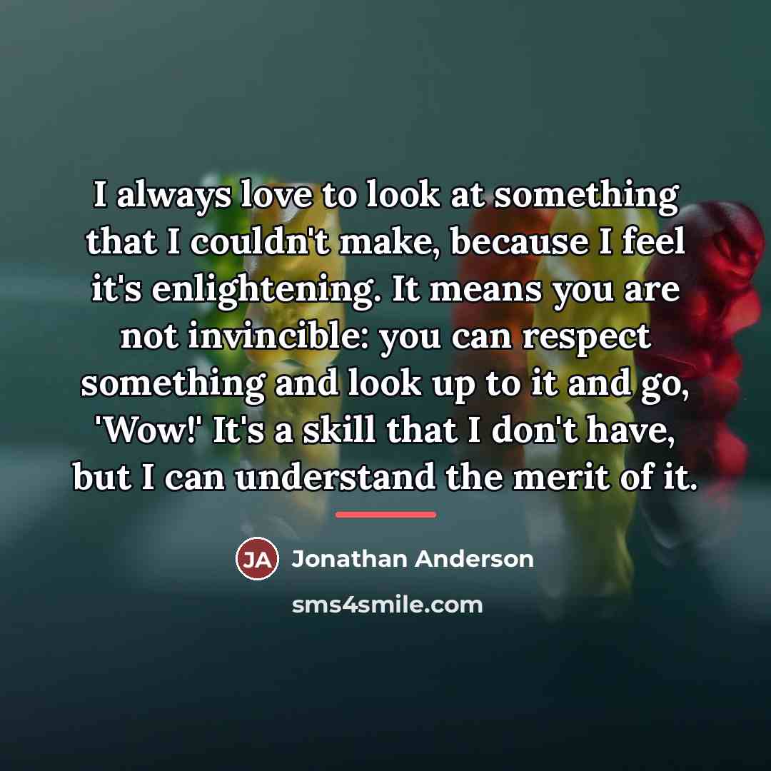 “I always love to look at something that I couldn't…” quote by Jonathan Anderson