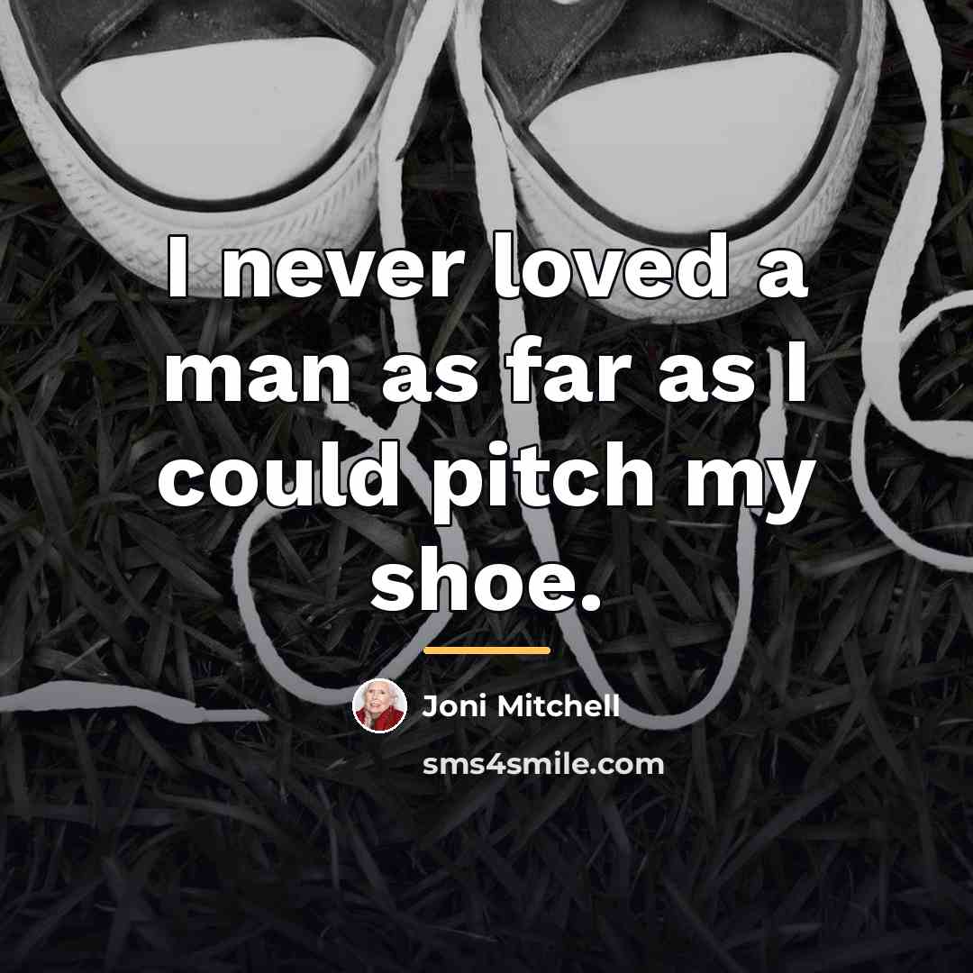 “I never loved a man as far as I could…” quote by Joni Mitchell