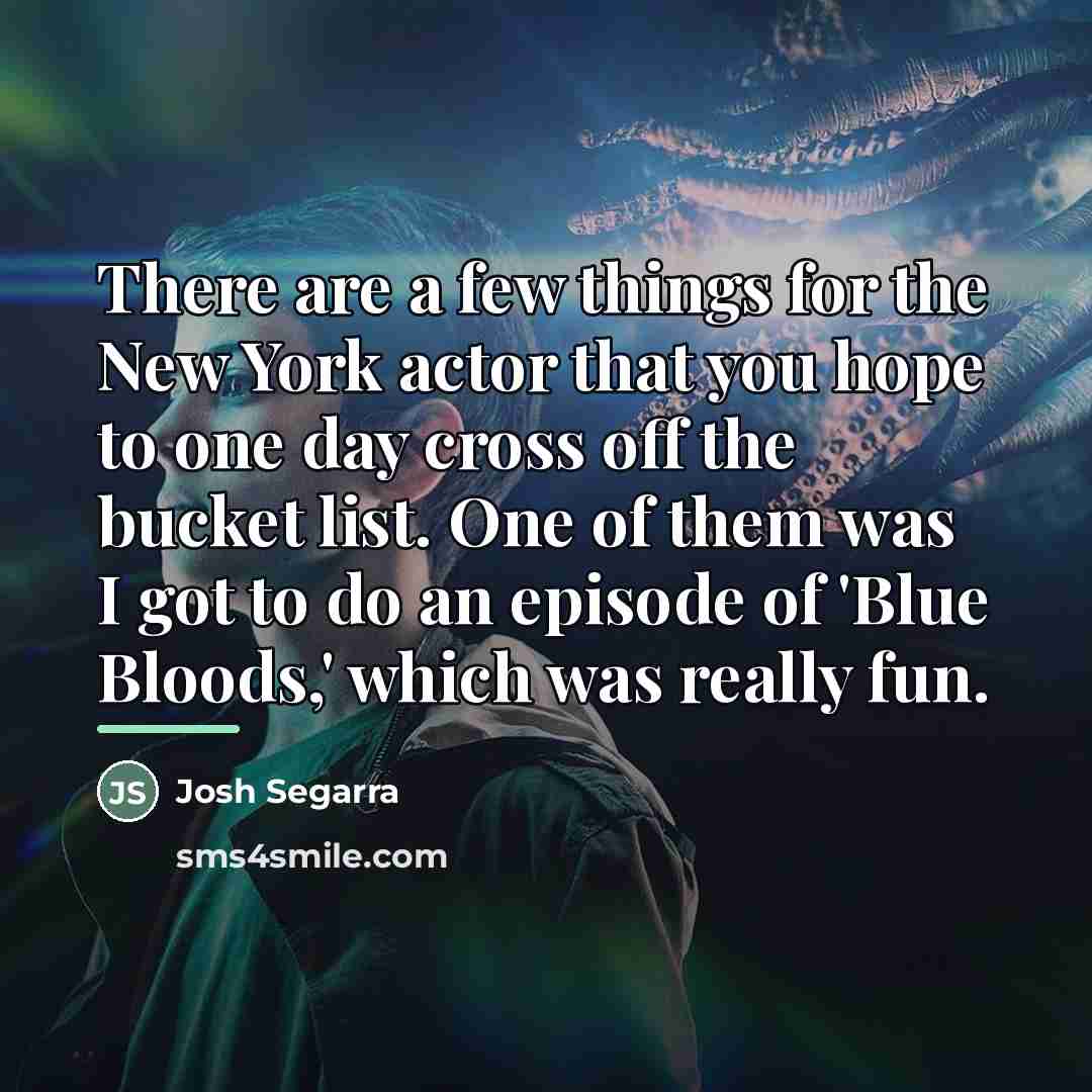 “There are a few things for the New York actor…” quote by Josh Segarra