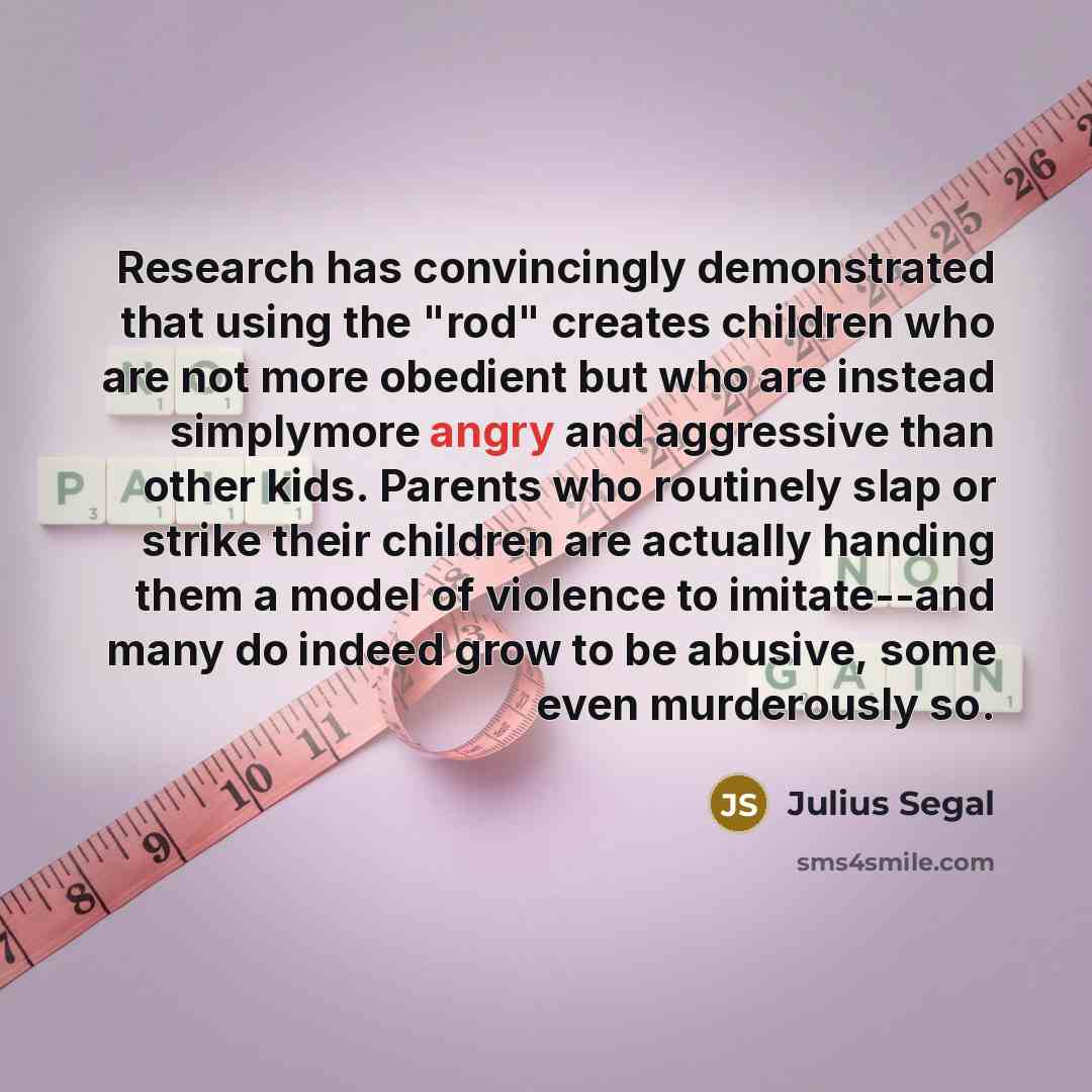 “Research has convincingly demonstrated that using the "rod" creates children…” quote by Julius Segal
