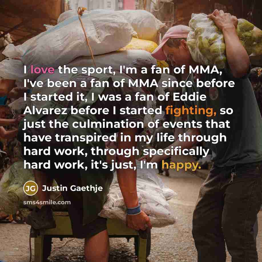 “I love the sport, I'm a fan of MMA, I've…” quote by Justin Gaethje