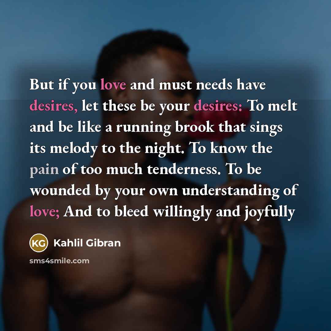 “But if you love and must needs have desires, let…” quote by Kahlil Gibran