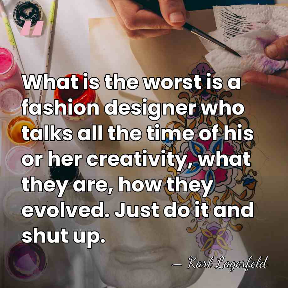 What is the worst is a fashion designer who talks all the&hellip; - Karl Lagerfeld