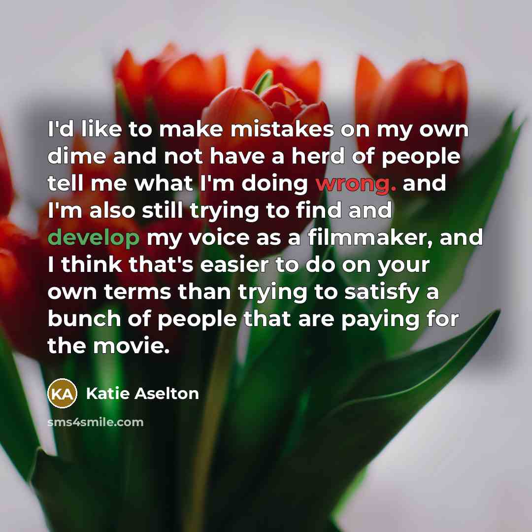 “I'd like to make mistakes on my own dime and…” quote by Katie Aselton