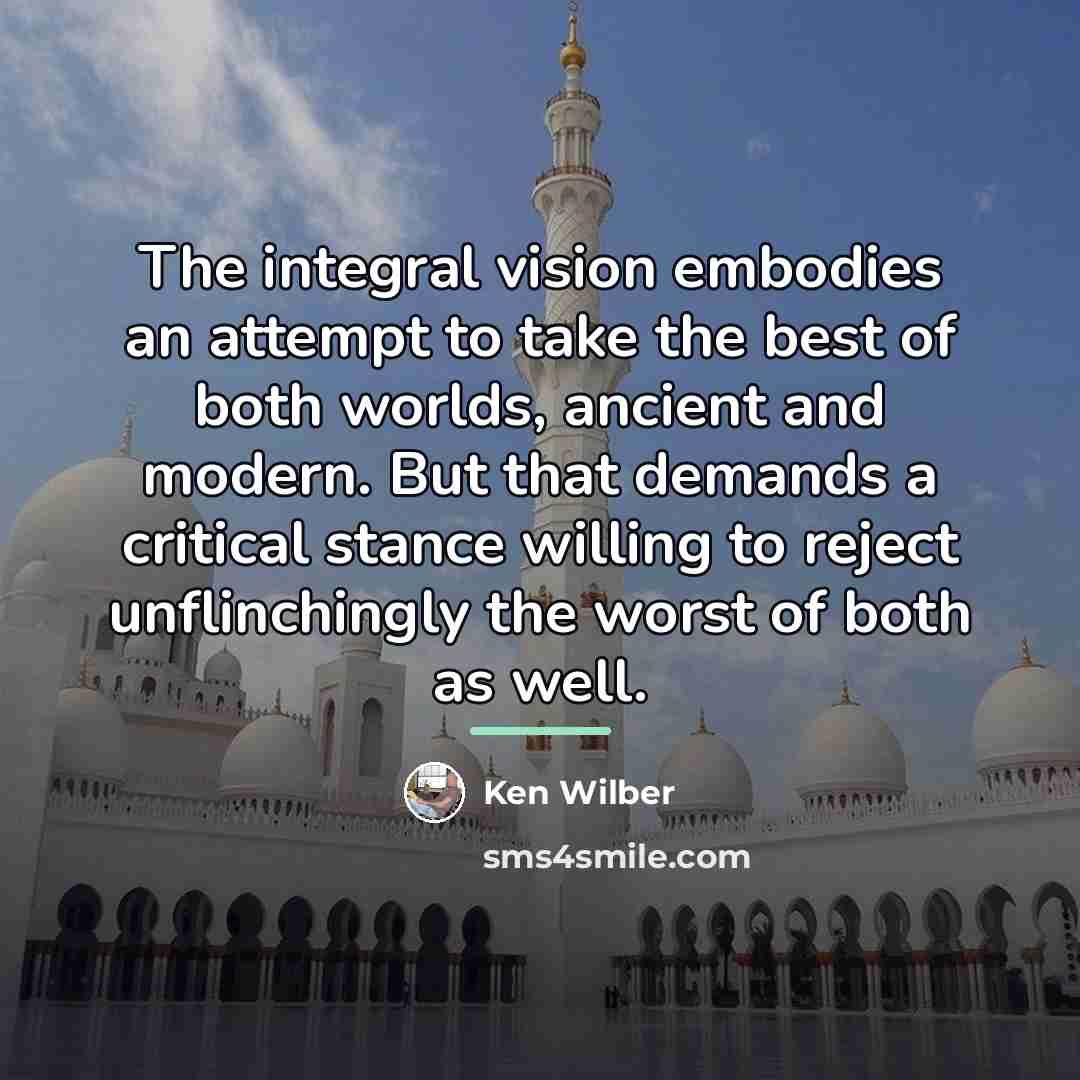 “The integral vision embodies an attempt to take the best…” quote by Ken Wilber