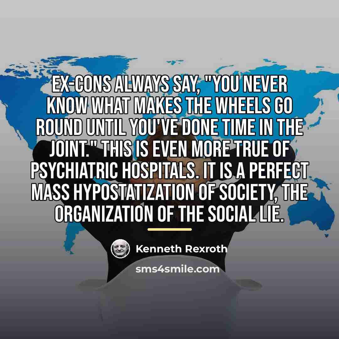 “Ex-cons always say, "You never know what makes the wheels…” quote by Kenneth Rexroth