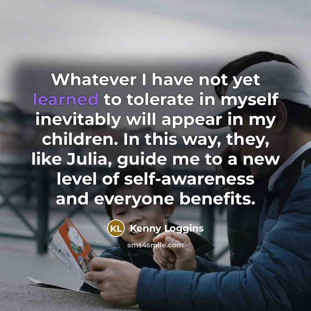 “Whatever I have not yet learned to tolerate in myself…” quote by Kenny Loggins