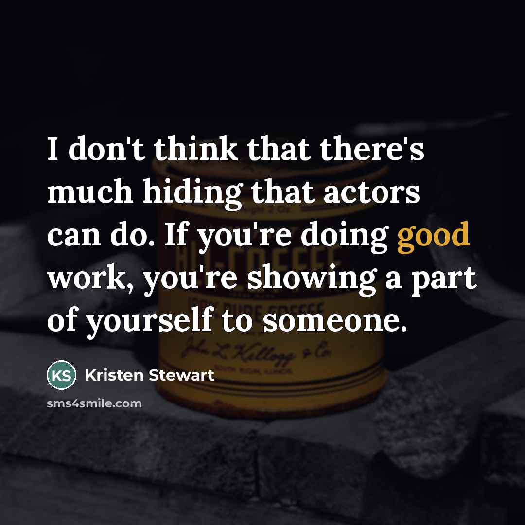 “I don't think that there's much hiding that actors can…” quote by Kristen Stewart