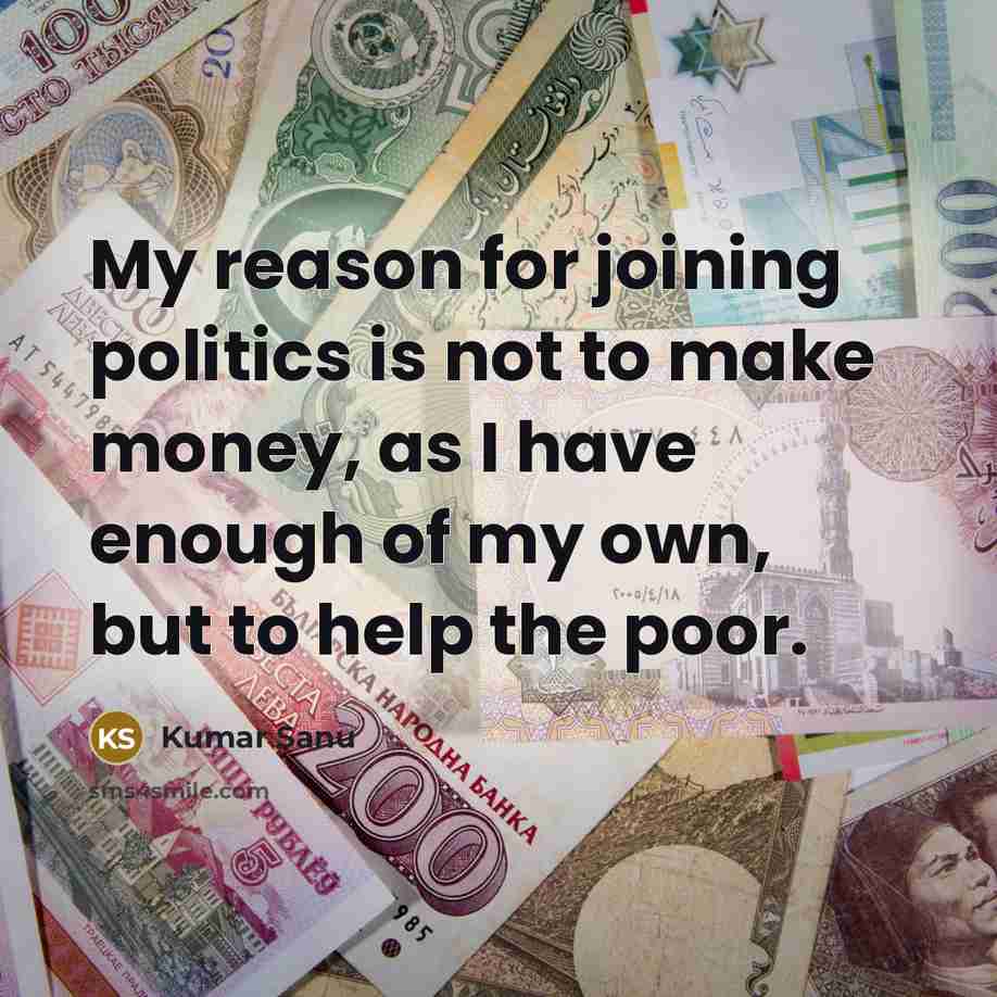 “My reason for joining politics is not to make money,…” quote by Kumar Sanu