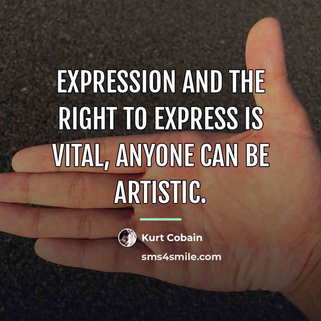 “Expression and the right to express is vital, anyone can…” quote by Kurt Cobain