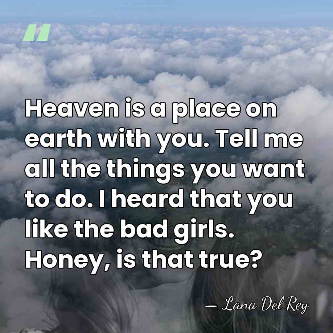 Heaven is a place on earth with you. Tell me all the&hellip; - Lana Del Rey