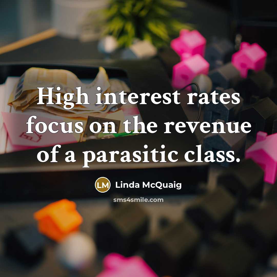“High interest rates focus on the revenue of a parasitic…” quote by Linda McQuaig
