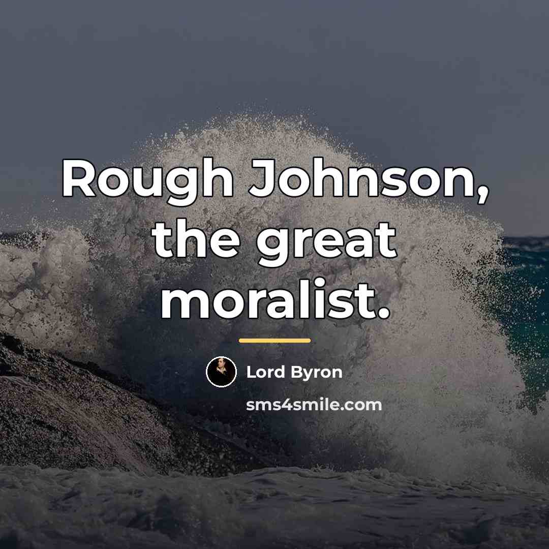 “Rough Johnson, the great moralist.…” quote by Lord Byron