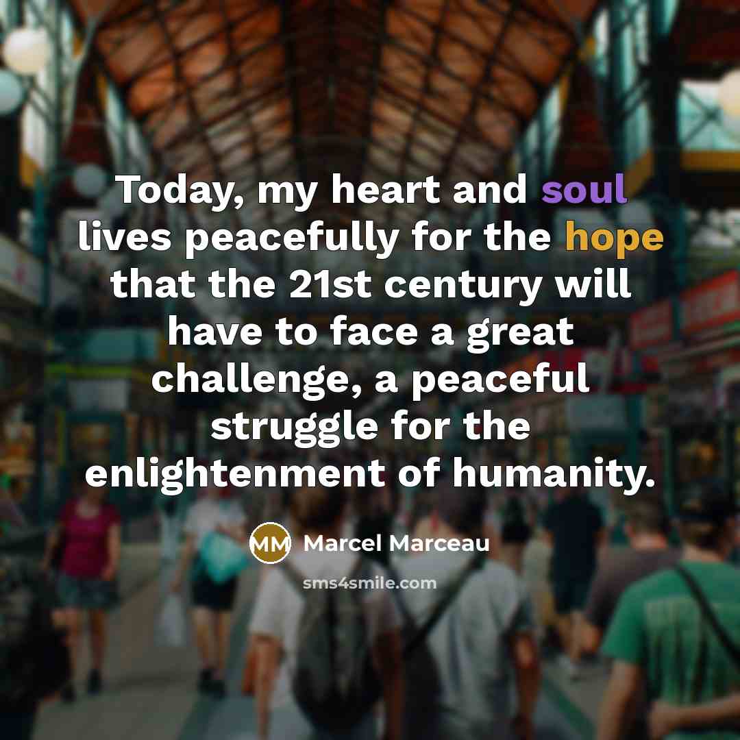 “Today, my heart and soul lives peacefully for the hope…” quote by Marcel Marceau