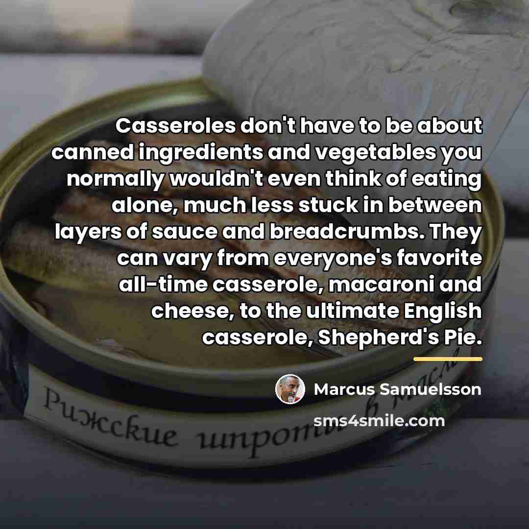 “Casseroles don't have to be about canned ingredients and vegetables…” quote by Marcus Samuelsson