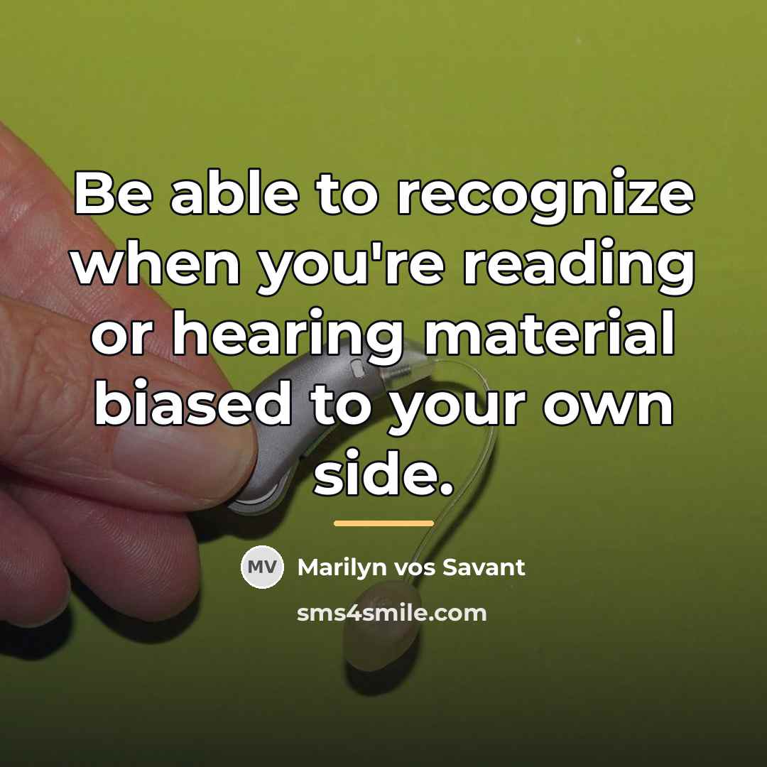 “Be able to recognize when you're reading or hearing material…” quote by Marilyn vos Savant