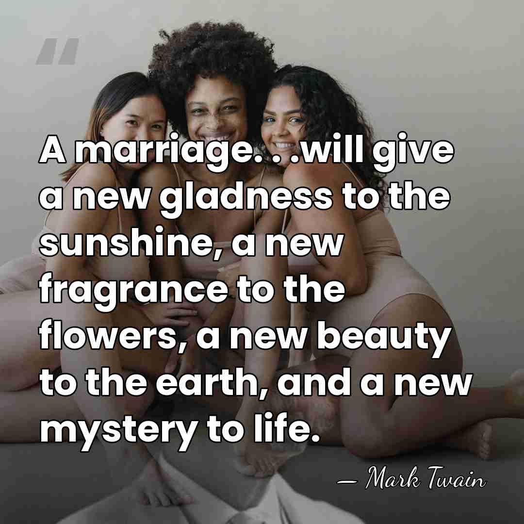 A marriage. . .will give a new gladness to the sunshine, a&hellip; - Mark Twain